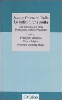 Stato e Chiesa in Italia. Le radici di una svolta. Atti del Convegno della Fondazione Michele Pellegrino (Torino, 23 novembre 2007)