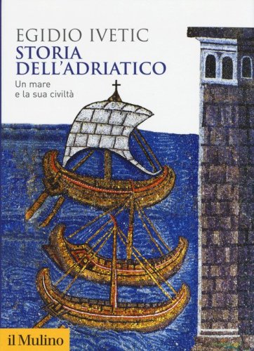 Storia dell'Adriatico. Un mare e la sua civilt&agrave;