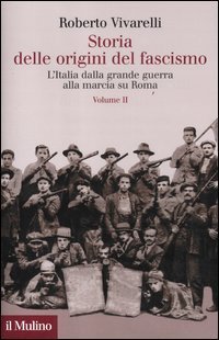Storia delle origini del fascismo - L'Italia dalla grande guerra alla marcia su Roma. Vol. 2