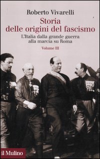 Storia delle origini del fascismo - L'Italia dalla grande guerra alla marcia su Roma. Vol. 3