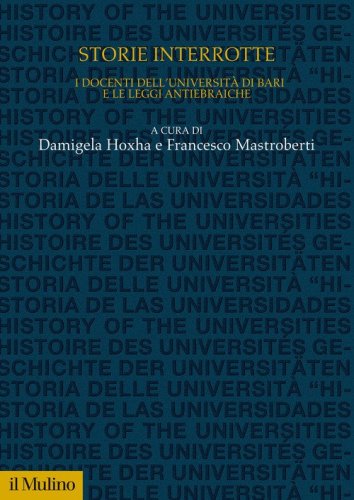 Storie interrotte. I docenti dell'universit&agrave; di Bari e le leggi antiebraiche