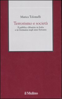 Terrorismo e societ&agrave;. Il pubblico dibattito in Italia e in Germania negli anni Settanta