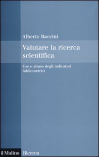Valutare la ricerca scientifica - Uso e abuso degli indicatori bibliometrici