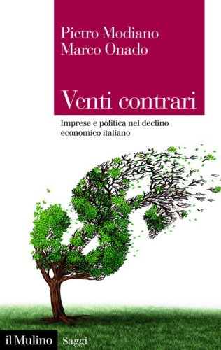 Venti contrari. Imprese e politica nel declino economico italiano