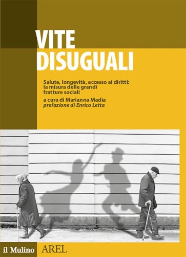 Vite disuguali. Salute, longevit&agrave;, accesso ai diritti: la misura delle grandi fratture sociali