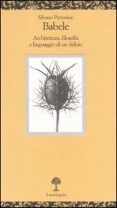 Babele. Architettura, filosofia e linguaggio di un delirio