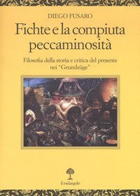 Fichte e la compiuta peccaminosit&agrave;. Filosofia della storia e critica del presente nei &laquo;Grundz&uuml;ge&raquo;