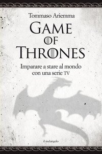 Game of thrones. Imparare a stare al mondo con una serie TV