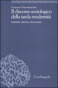 Il discorso sociologico della tarda modernit&agrave;. Individui, identit&agrave;, democrazia