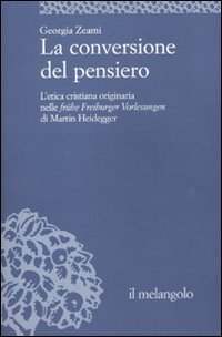 La conversione del pensiero. L'etica cristiana originaria nelle fr&uuml;he Freiburger Vorlesungen di Martin Heidegger