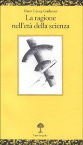 La ragione nell'et&agrave; della scienza