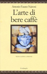 L'arte di bere caff&egrave;. Testo latino a fronte