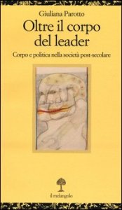Oltre il corpo del leader. Corpo e politica nella societ&agrave; post-secolare
