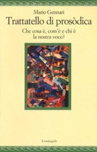 Trattatello di prosodica. Che cos'&egrave;, com'&egrave; e chi &egrave; la nostra voce?