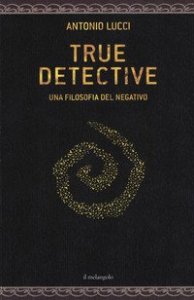 True detective. Una filosofia al negativo