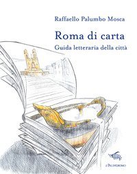 Roma di carta. Guida letteraria della citt&agrave;