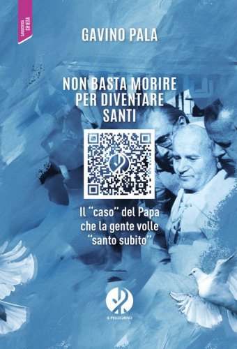 Non basta morire per diventare santi. Il &laquo;caso&raquo; del Papa che la gente volle &laquo;santo subito&raquo;