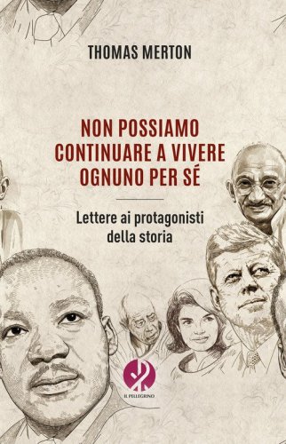 Non possiamo continuare a vivere ognuno per s&eacute;. Lettere ai protagonisti della storia