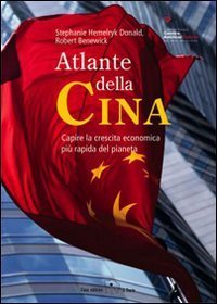 Atlante della Cina. Capire la crescita economica pi&ugrave; rapida del pianeta