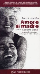 Amore di madre - Storia di una donna coraggio e del figlio disabile strappato alla piet&agrave; e consegnato alla scienza