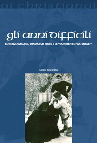 Gli anni difficili. Lorenzo Milani, Tommaso Fiore e le &laquo;esperienze pastorali&raquo;
