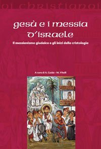 Ges&ugrave; e i messia di Israele. Il messianismo giudaico e gli inizi della cristologia