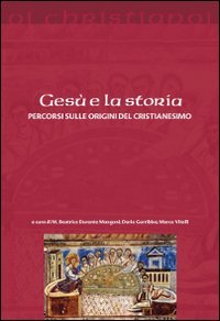 Ges&ugrave; e la storia. Percorsi sulle origini del cristianesimo