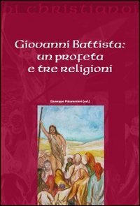 Giovanni Battista - Un profeta e tre religioni