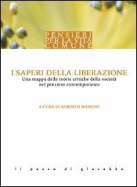 I saperi della liberazione. Una mappa delle teorie critiche della societ&agrave; nel pensiero contemporaneo