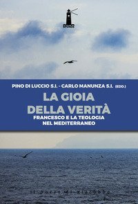 La gioia della verit&agrave;. Francesco e la teologia nel Mediterraneo
