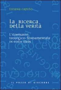 La ricerca della verit&agrave; - L'itinerario teologico-fondamentale in Edith Stein