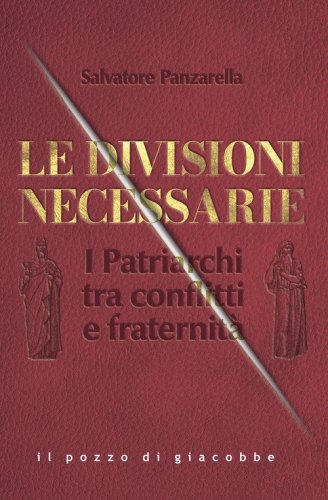 Le divisioni necessarie. I Patriarchi tra conflitti e fraternit&agrave;