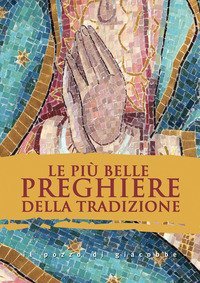 Le pi&ugrave; belle preghiere della tradizione