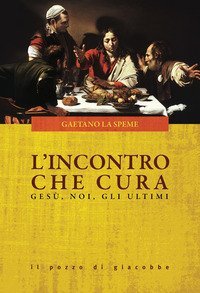 L'incontro che cura. Ges&ugrave;, noi, gli ultimi