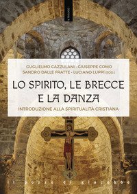 Lo Spirito, le brecce e la danza. Introduzione alla spiritualit&agrave; cristiana