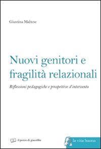 Nuovi genitori e fragilit&agrave; relazionali. Riflessioni pedagogiche e prospettive d'intervento