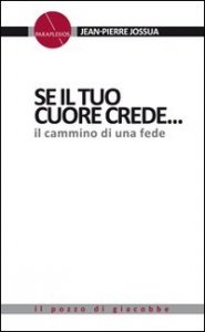 Se il tuo cuore crede - ... Il cammino di una fede.