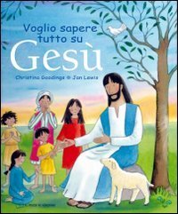 Voglio sapere tutto su Ges&ugrave;