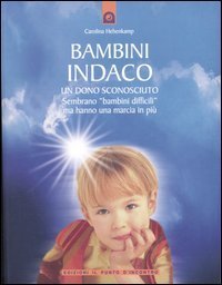 Bambini indaco. Un dono sconosciuto. Sembrano &laquo;bambini difficili&raquo; ma hanno una marcia in pi&ugrave;