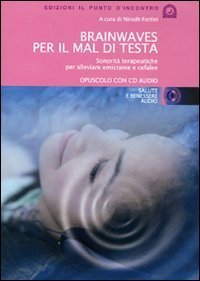 Brainwaves per il mal di testa. Sonorit&agrave; terapeutiche per alleviare emicranie e cefalee. Audiolibro. CD Audio