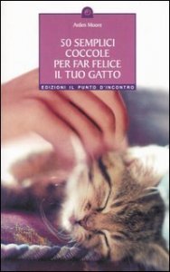 50 semplici coccole per far felice il tuo gatto