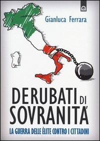 Derubati di sovranit&agrave;. La guerra delle&eacute;lite contro i cittadini