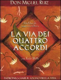 La via dei quattro accordi. Padroneggiare il sogno della vita. Un libro di saggezza tolteca