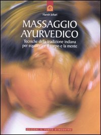 Massaggio ayurvedico. Tecniche della tradizione indiana per equilibrare il corpo e la mente