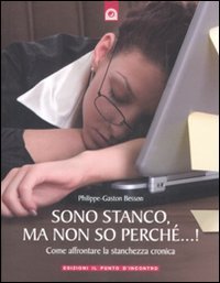 Sono stanco, ma non so perch&eacute;...! Come affrontare la stanchezza cronica