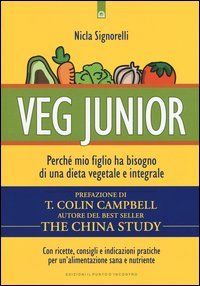 Veg junior. Perch&eacute; mio figlio ha bisogno di una dieta vegetale e integrale