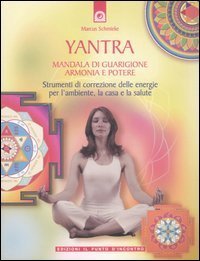 Yantra. Mandala di guarigione, armonia e potere. Strumenti di correzione delle energie per l'ambiente, la casa e la salute