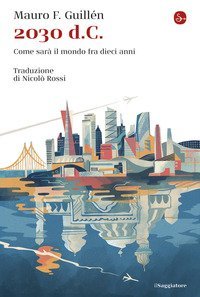 2030 d.C. Come sar&agrave; il mondo tra dieci anni