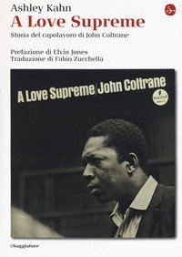 A love supreme. Storia del capolavoro di John Coltrane