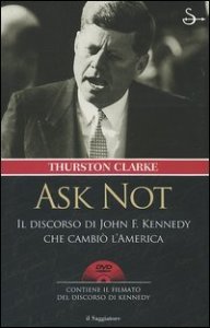 Ask not - Il discorso di John F. Kennedy che cambi&ograve; l'America. Con DVD